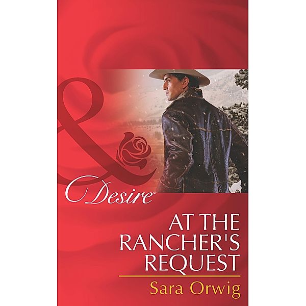 At the Rancher's Request (Mills & Boon Desire) (Lone Star Legends, Book 3) / Mills & Boon Desire, Sara Orwig