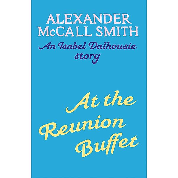 At the Reunion Buffet / Isabel Dalhousie Novels Bd.10, Alexander Mccall Smith