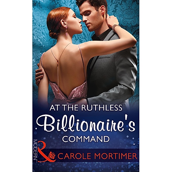 At The Ruthless Billionaire's Command (Mills & Boon Modern) / Mills & Boon Modern, Carole Mortimer