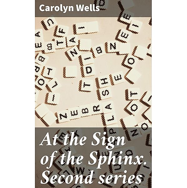 At the Sign of the Sphinx. Second series, Carolyn Wells
