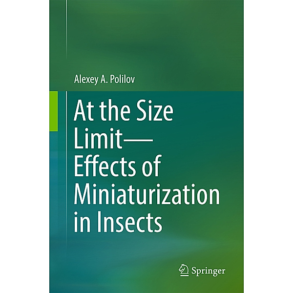 At the Size Limit - Effects of Miniaturization in Insects, Alexey A. Polilov