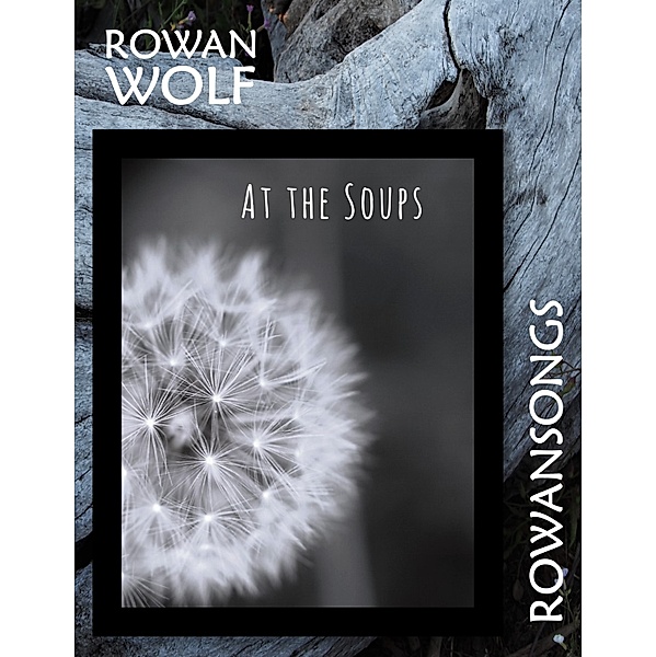 At the Soups, Rowan Wolf