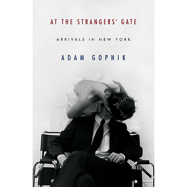 At the Strangers' Gate, Adam Gopnik