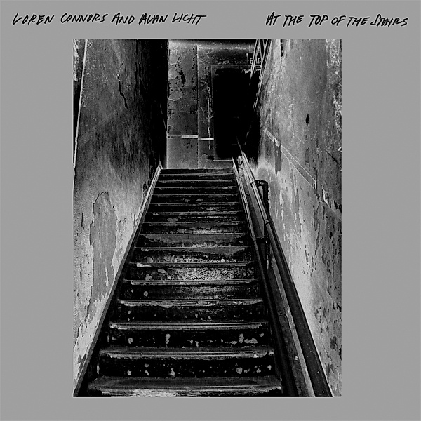 At The Top Of The Stairs (Vinyl), Loren Connors & Licht Alan