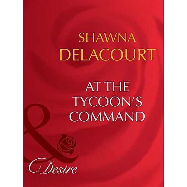 At The Tycoon's Command (Mills & Boon Desire), Shawna Delacorte