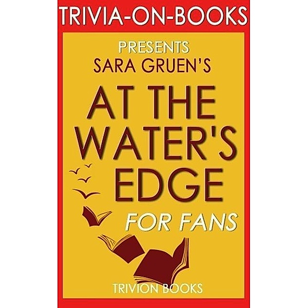 At the Water's Edge: A Novel by Sara Gruen (Trivia-On-Books), Trivion Books