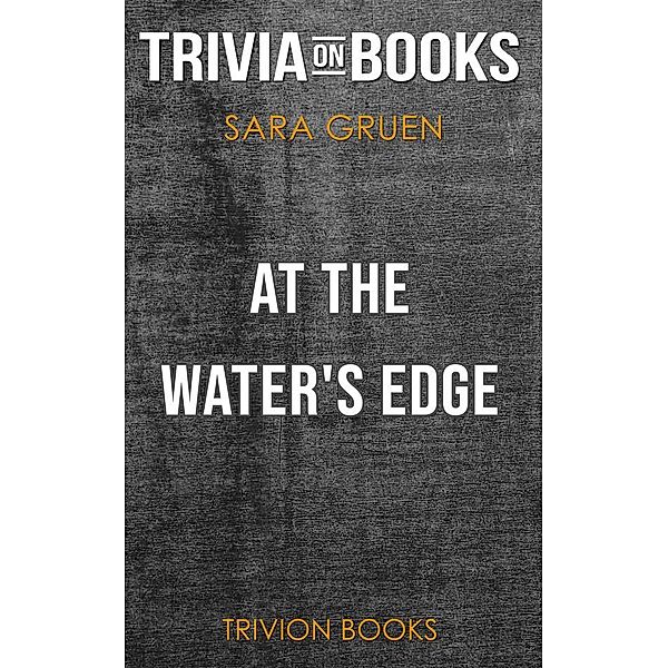 At the Water's Edge by Sara Gruen (Trivia-On-Books), Trivion Books