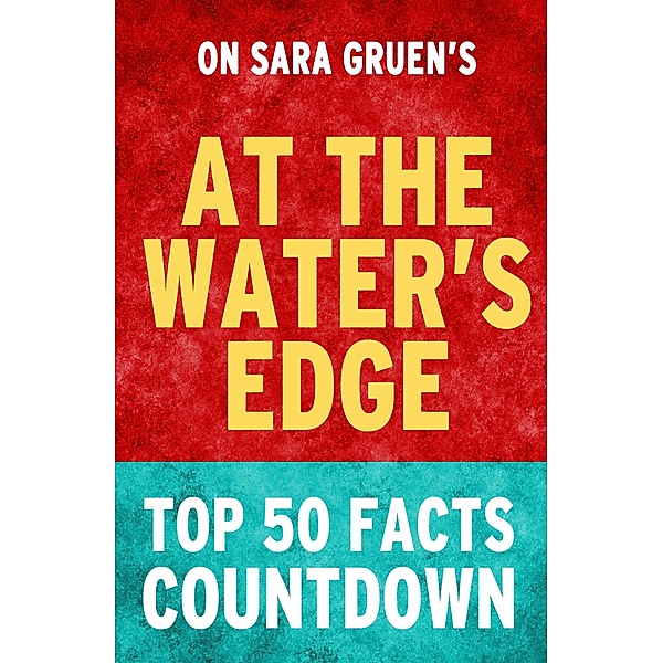 At the Water's Edge - Top 50 Facts Countdown, Top Facts