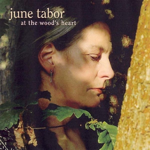 At The Woods Heart, June Tabor