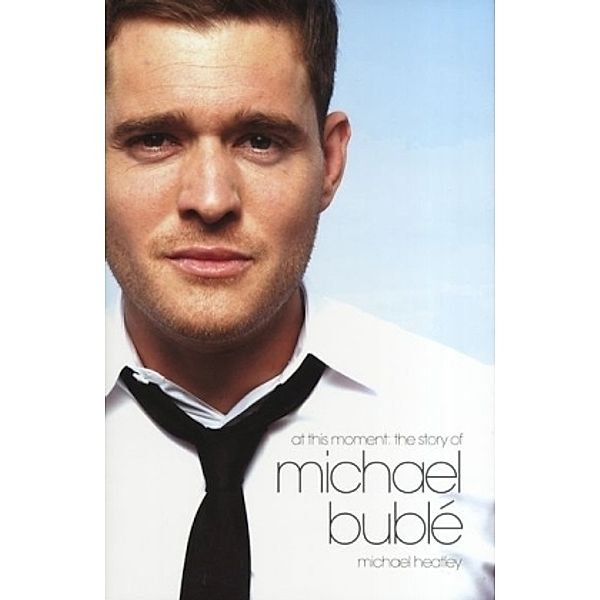 At This Moment - The Story Of, Michael Bublé