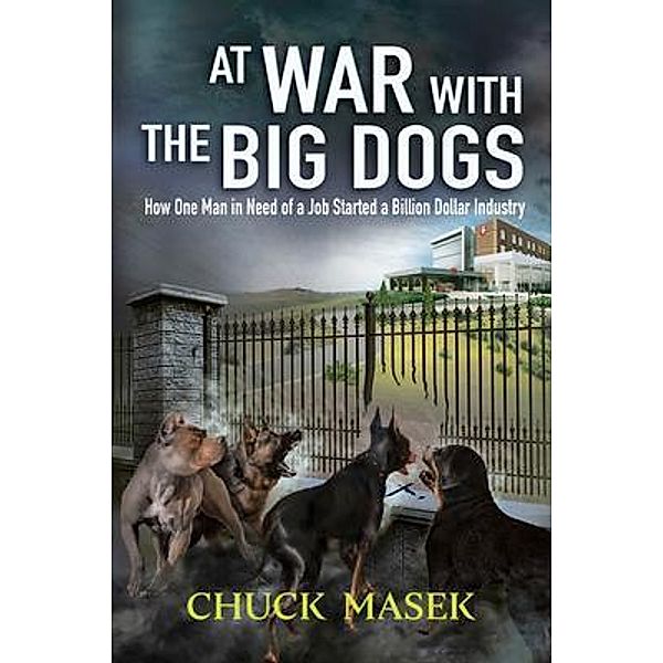 At War  with the  Big Dogs / Charles A. Masek, Jr., Chuck Masek