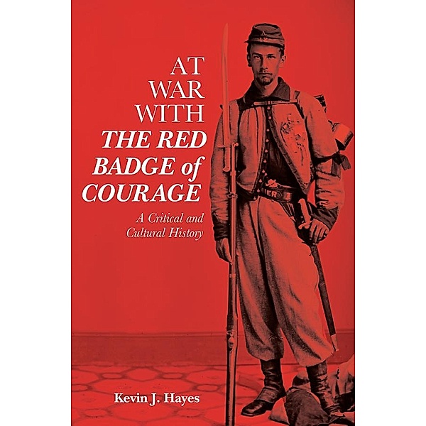 At War with The Red Badge of Courage / Literary Criticism in Perspective Bd.77, Kevin J. Hayes