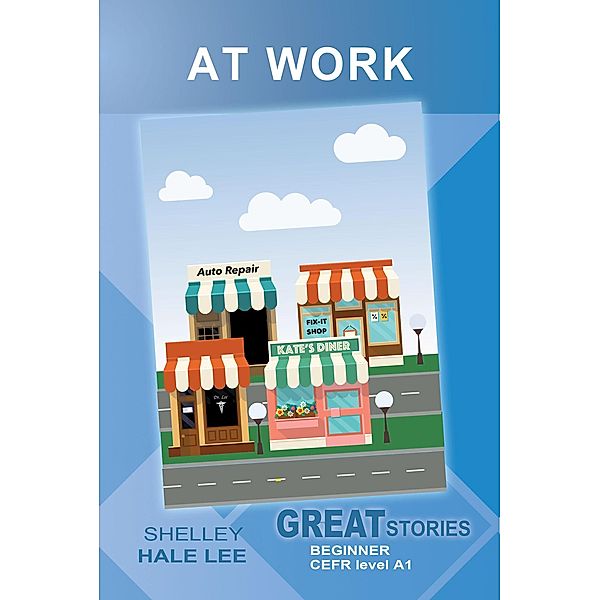 At Work (Great Stories: Beginner) / Wayzgoose Graded Readers, Shelley Hale Lee