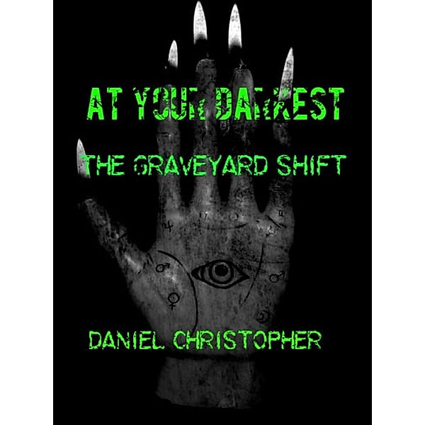 At Your Darkest : The Graveyard Shift (At Your Darkest Book One, #1) / At Your Darkest Book One, Daniel Christopher