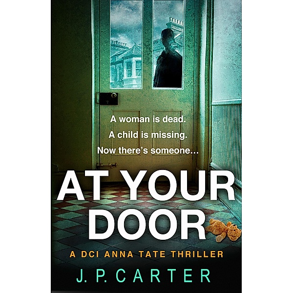 At Your Door / A DCI Anna Tate Crime Thriller Bd.2, J. P. Carter