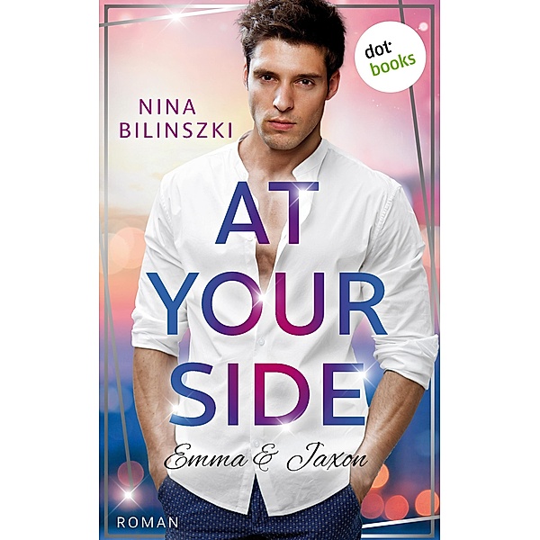 At your side: Emma & Jaxon / Philadelphia-Love-Storys Bd.1, Nina Bilinszki