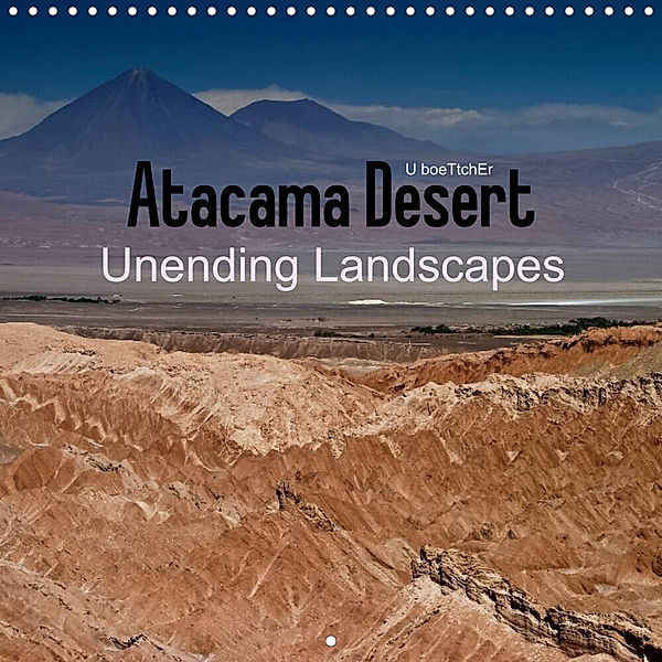 Atacama Desert Unending Landscapes (Wall Calendar 2023 300 × 300 mm Square), U boeTtchEr