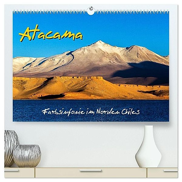 Atacama - Farbsinfonie im Norden Chiles (hochwertiger Premium Wandkalender 2024 DIN A2 quer), Kunstdruck in Hochglanz, Michael Prittwitz