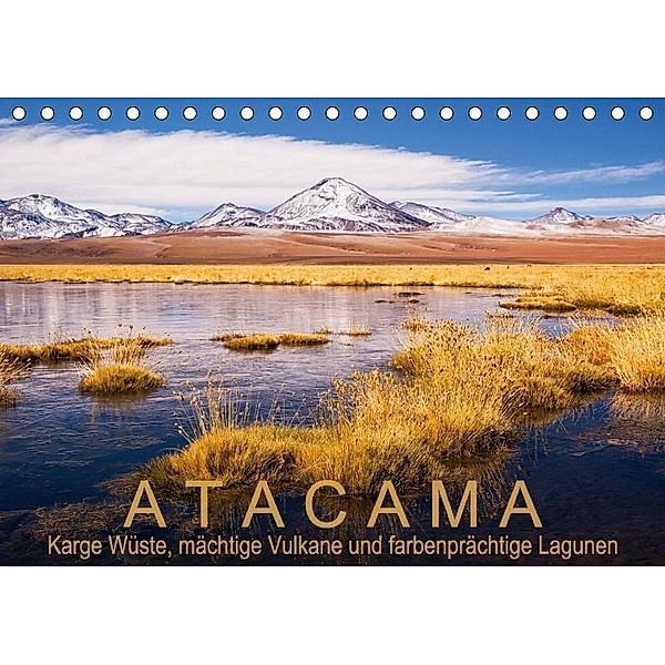 Atacama: Karge Wüste, mächtige Vulkane und farbenprächtige Lagunen (Tischkalender 2018 DIN A5 quer), Gerhard Ast