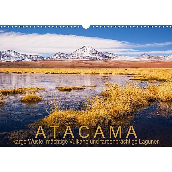 Atacama: Karge Wüste, mächtige Vulkane und farbenprächtige Lagunen (Wandkalender 2023 DIN A3 quer), Gerhard Aust
