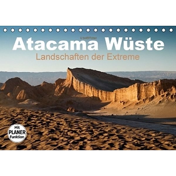 Atacama Wüste - Landschaften der Extreme (Tischkalender 2016 DIN A5 quer), U. Boettcher