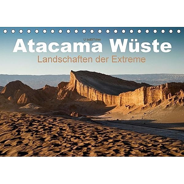 Atacama Wüste - Landschaften der Extreme (Tischkalender 2017 DIN A5 quer), U boeTtchEr, U. Boettcher