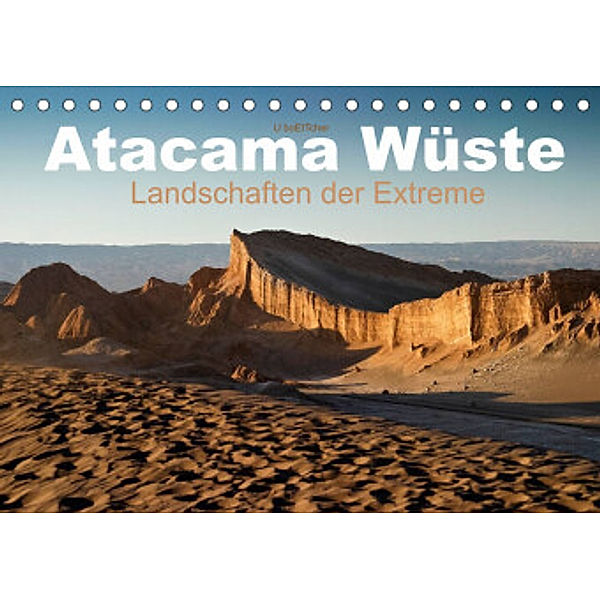 Atacama Wüste - Landschaften der Extreme (Tischkalender 2022 DIN A5 quer), U boeTtchEr
