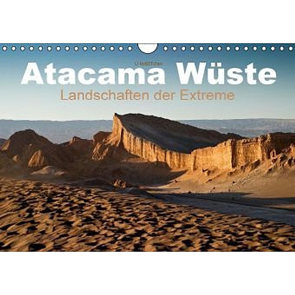 Atacama Wüste - Landschaften der Extreme (Wandkalender 2015 DIN A4 quer), U. Boettcher