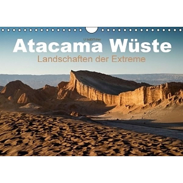 Atacama Wüste - Landschaften der Extreme (Wandkalender 2016 DIN A4 quer), U. Boettcher
