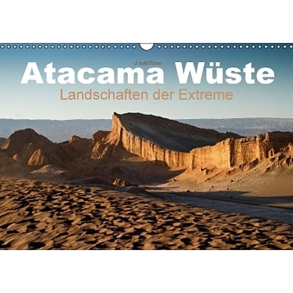 Atacama Wüste - Landschaften der Extreme (Wandkalender 2016 DIN A3 quer), U. Boettcher