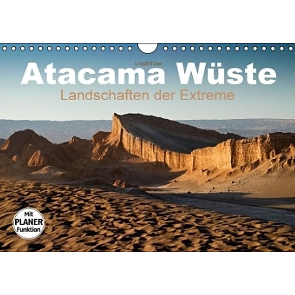 Atacama Wüste - Landschaften der Extreme (Wandkalender 2016 DIN A4 quer), U. Boettcher