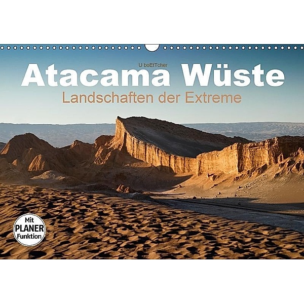 Atacama Wüste - Landschaften der Extreme (Wandkalender 2017 DIN A3 quer), U. Boettcher