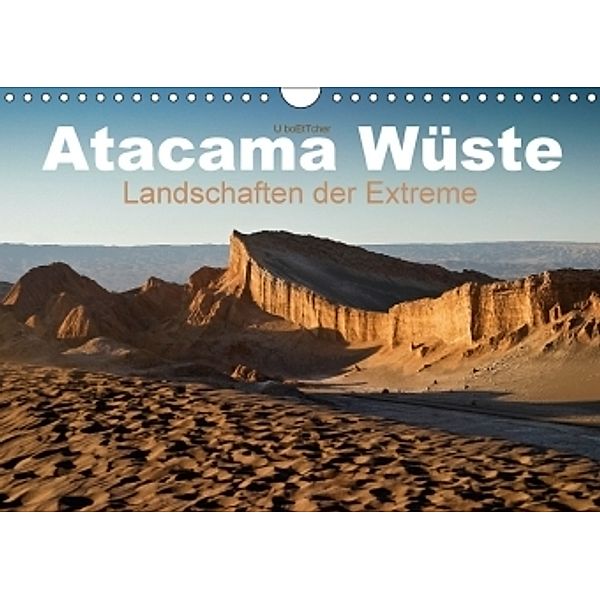 Atacama Wüste - Landschaften der Extreme (Wandkalender 2017 DIN A4 quer), U. Boettcher