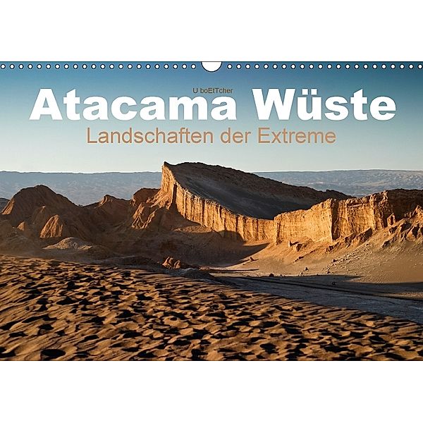 Atacama Wüste - Landschaften der Extreme (Wandkalender 2018 DIN A3 quer), U. Boettcher