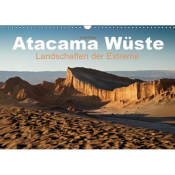 Atacama Wüste - Landschaften der Extreme (Wandkalender 2019 DIN A3 quer), U. Boettcher