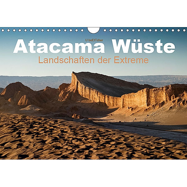 Atacama Wüste - Landschaften der Extreme (Wandkalender 2019 DIN A4 quer), U. Boettcher