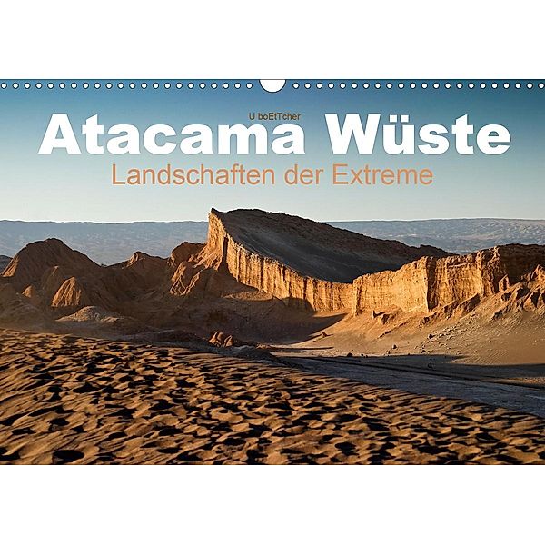 Atacama Wüste - Landschaften der Extreme (Wandkalender 2021 DIN A3 quer), U boeTtchEr