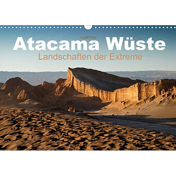 Atacama Wüste - Landschaften der Extreme (Wandkalender 2022 DIN A3 quer), U boeTtchEr