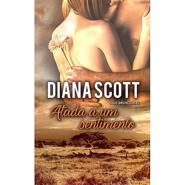 Atada a um sentimento (Saga Infidelidades) / Saga Infidelidades, Diana Scott