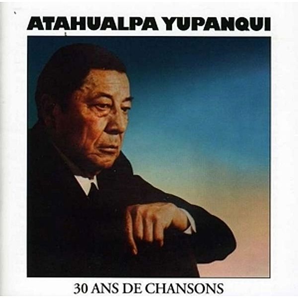 Atahualpa Yupanqui.30 Ans De C, A. Yupanqui