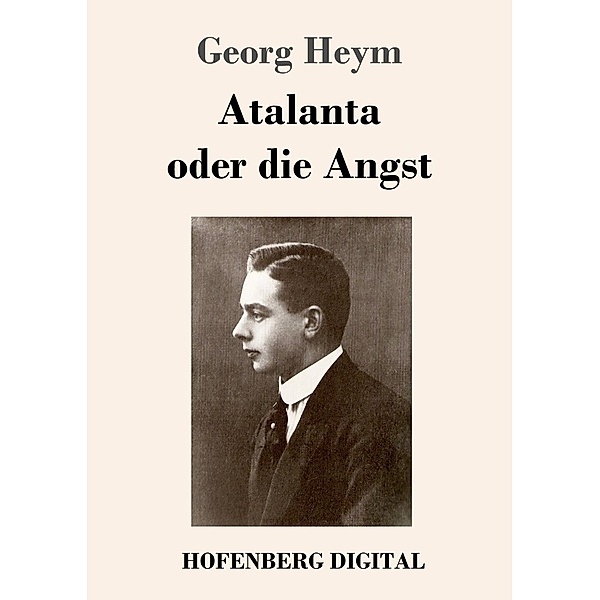 Atalanta oder die Angst, Georg Heym