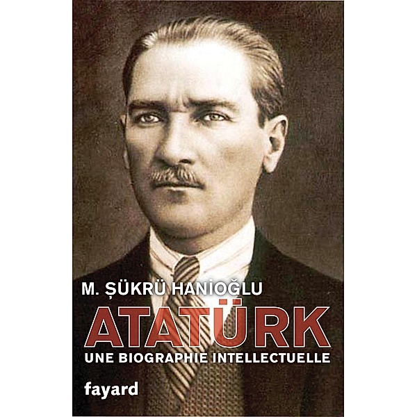 Atatürk / Biographies Historiques, Sükrü Hanioglu