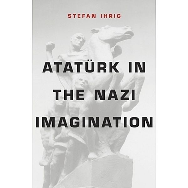 Atatürk in the Nazi Imagination, Stefan Ihrig