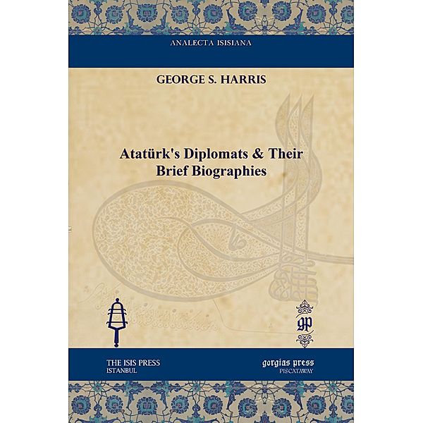 Atatürk's Diplomats & Their Brief Biographies, George S. Harris