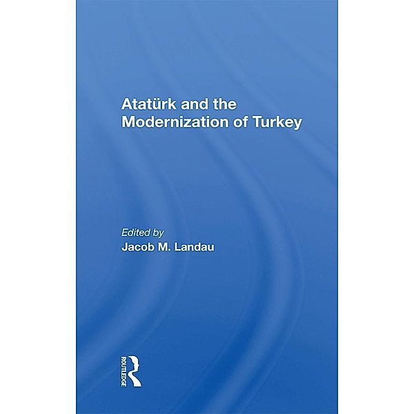 Ataturk And The Modernization Of Turkey, Jacob M Landau