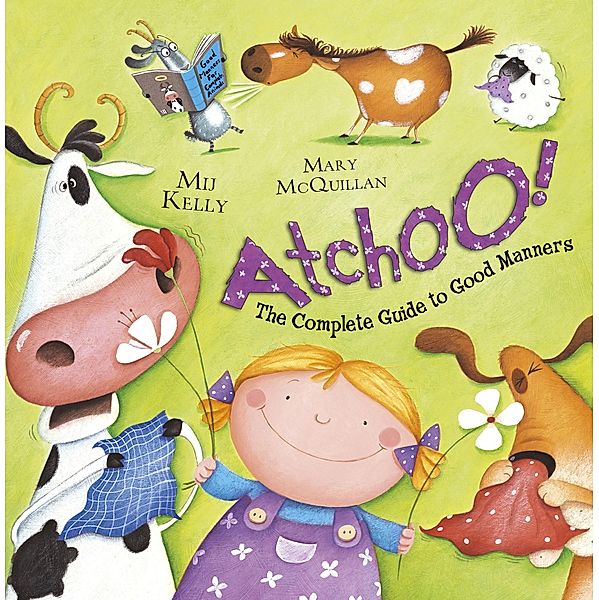 ATCHOO: The Complete Guide to Good Manners, Mij Kelly