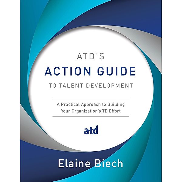 ATD's Action Guide to Talent Development, Elaine Biech