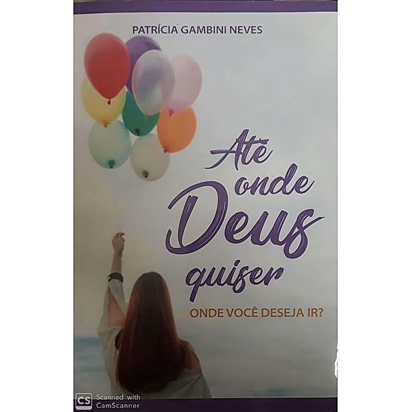 Até Onde Deus Quiser - Onde Você Deseja Ir ?, Patricia Gambini Neves Paty Gambini