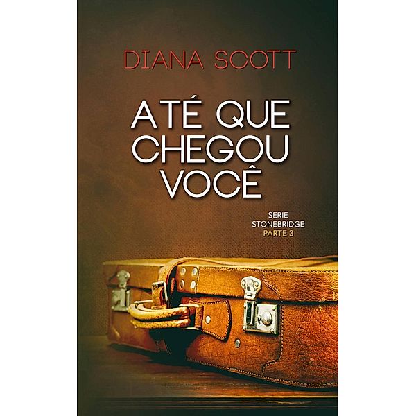 Até Que Chegou Você (Stonebridge, #3), Diana Scott