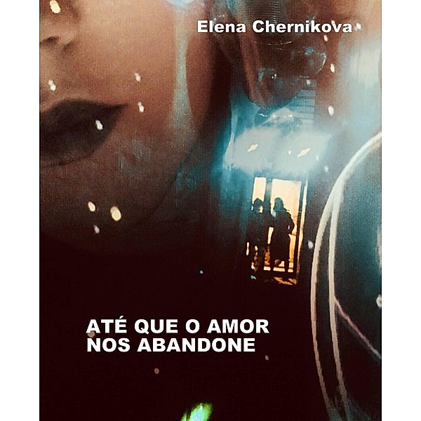 Até que o amor nós abandone, Elena Chernikova